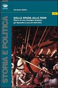 Dalla spada alla fede. Storia di una famiglia feudale. Gli Spatafora (secoli XIII-XVI) Miglior Prezzo