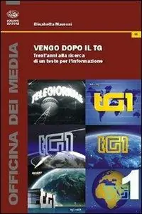 Vengo dopo il tg. Trent‘anni alla ricerca di un testo per l‘informazione Popolare