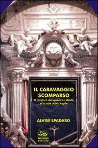 Il Caravaggio scomparso. Il mistero del quadro rubato e la sua unica copia A Buon Prezzo