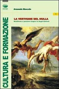 Subito Disponibile La vertigine del nulla. Nichilismo e pensiero tragico in Angel Ganivet