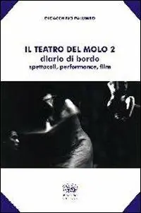Il teatro del molo 2. Diario di bordo. Spettacoli, performance, film Novità