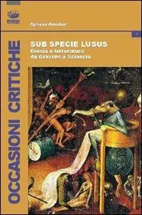 Sub specie ludus. Eresia e letteratura da Grazzini a Sciascia Occasione