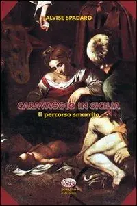 Caravaggio in Sicilia. Il percorso smarrito Di Tendenza