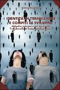 Identità in transizione e compiti di sviluppo. Attitudini, interessi e stili decisionali nel percorso di scelta adolescenziale Vendita Finale
