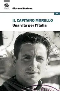 Offerta Del Giorno Il capitano Morello. Una vita per l‘Italia