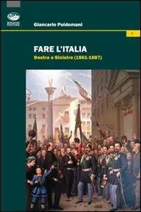 Promozione Esclusiva Fare l‘Italia. Destra e Sinistra (1861-1887)