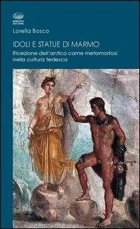 Quantità Limitata Idoli e statue di marmo. Ricezione dell‘antico come metamorforsi nella cultura tedesca