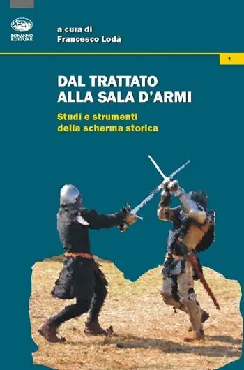 Dal trattato alla sala d‘armi. Studi e strumenti della scherma storica Ordina Subito