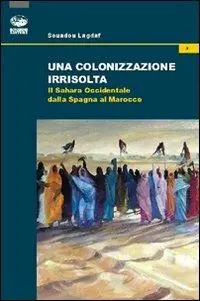 Miglior Prezzo Una colonizzazione irrisolta. Il Sahara Occidentale dalla Spagna al Marocco
