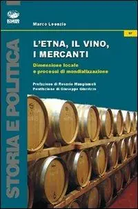 Occasione L‘Etna, il vino, i mercanti. Dimensione locale e processi di mondializzazione (1865-1906)