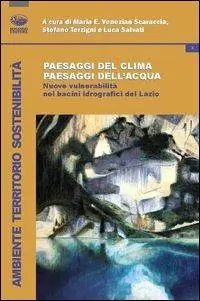 Più Venduto Paesaggi del clima, paesaggi dell‘acqua. Nuove vulnerabilità nei bacini idrografici del Lazio