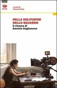 Offerta Limitata Nella solitudine dello sguardo. Il cinema di Daniele Gaglianone