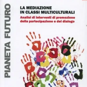 Ultime Pezzi La mediazione in classi multiculturali. Analisi di interventi di promozione della partecipazione e del dialogo