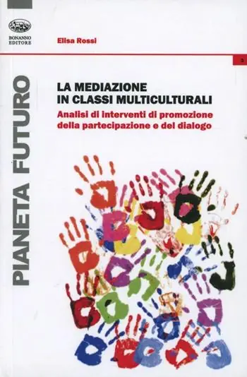 Ultime Pezzi La mediazione in classi multiculturali. Analisi di interventi di promozione della partecipazione e del dialogo