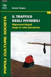 Il traffico degli invisibili. Migrazioni illegali lungo le rotte balcaniche Scelto Dai Clienti