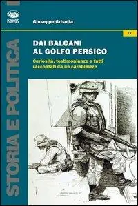 Dai Balcani al Golfo Persico. Curiosità, testimonianze e fatti raccontati da un protagonista Nuovo Arrivo
