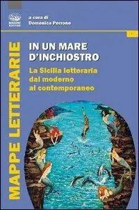 Occasione Imperdibile In un mare d‘inchiostro. La Sicilia letteraria dal moderno al contemporaneo