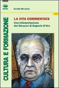 La vita commentata. Una interpretazione del Glosari di Eugenio D‘Ors Miglior Prezzo