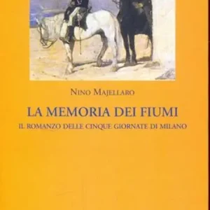 La memoria dei fiumi. Il romanzo delle cinque giornate di Milano Must-Have