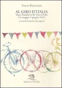 Super Prezzo Al Giro d‘Italia. Vasco Pratolini al 38° Giro d‘Italia (14 maggio-5 giugno 1955)