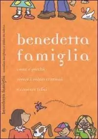 Benedetta famiglia. Come e perché vivere i valori cristiani e crescere felici Vendita Finale