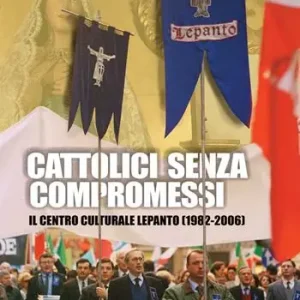 Solo Oggi Cattolici senza compromessi. Il Centro culturale Lepanto (1982-2006)