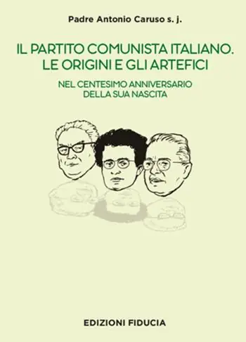 Il Partito Comunista italiano. Le origini e gli artefici. Nel centesimo anniversario della sua nascita Saldi