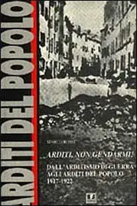 Offerta Speciale Arditi, non gendarmi! Dall‘arditismo di guerra agli Arditi del popolo (1917-1922)