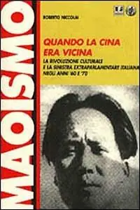 Quando la Cina era vicina. La rivoluzione culturale e la Sinistra extraparlamentare italiana negli anni ‘60 e ‘70 Ultime Pezzi