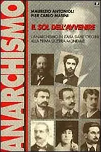 Il sol dell‘avvenire. L‘anarchismo in Italia dalle origini alla prima guerra mondiale (1871-1918) Pagamento Sicuro
