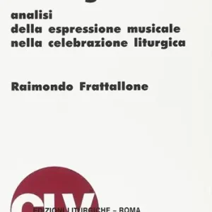 Pagamento Sicuro Musica e liturgia. Analisi della espressione musicale nella celebrazione liturgica