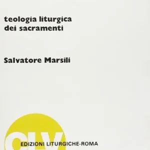 I segni del mistero di Cristo. Teologia liturgica dei sacramenti Saldi