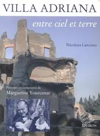 Villa Adriana entre ciel et terre. Parcours en compagnie de Marguerite Yourcenar Miglior Prezzo