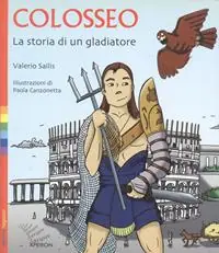 Colosseo. La storia di un gladiatore Prezzo Scontato