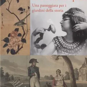 Le rose di Cleopatra. Una passeggiata per i giardini della storia. Ediz. illustrata Ultima Occasione