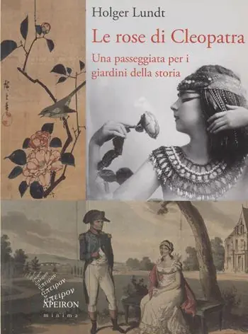 Le rose di Cleopatra. Una passeggiata per i giardini della storia. Ediz. illustrata Ultima Occasione