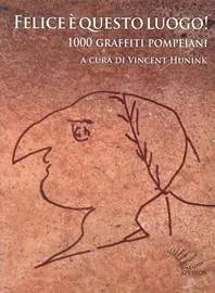 A Buon Prezzo Felice è questo luogo. 1000 graffiti pompeiani. Testo latino a fronte