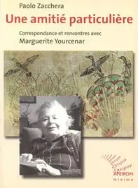 Solo Oggi Une amitié particulière. Correspondance et rencontres avec Marguerite Yourcenar