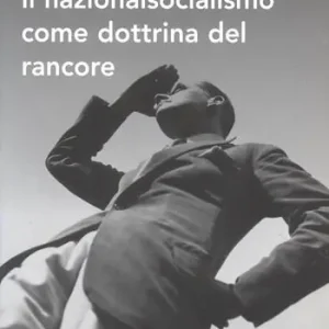 Il nazionalsocialismo come dottrina del rancore Non Perdere