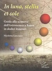 Promo Stagionale In sole, luna, et stellis. Guida alla scoperta dell‘astronomia a Roma in dodici itinerari