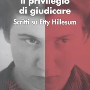 Il privilegio di giudicare. Scritti su Etty Hillesum Consegna Rapida
