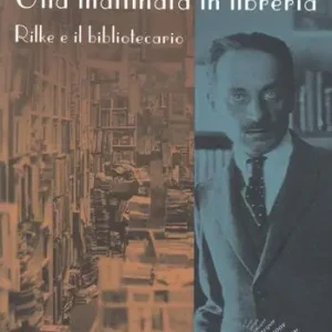 Non Perdere Una mattinata in libreria. Rilke e il bibliotecario