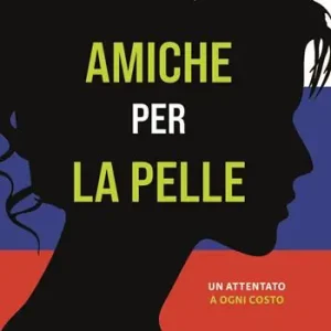 Amiche per la pelle. Un attentato a ogni costo Compra Adesso