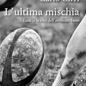 L‘ultima mischia. I casi (e la vita) dell‘avvocato Basso Occasione