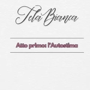 Tela bianca. Atto primo l‘autostima Nuovo Arrivo