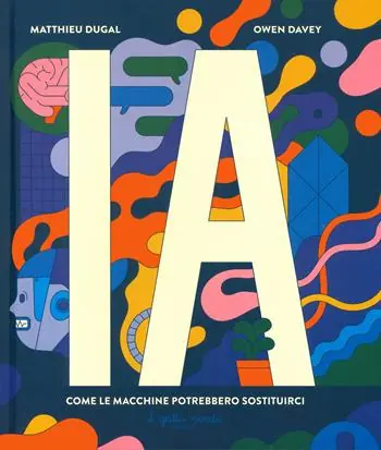 I.A. Intelligenza artificiale. Come le macchine potrebbero sostituirci Compra Adesso