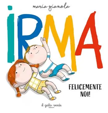 Irma. Felicemente noi. Ediz. a colori Prezzo Conveniente
