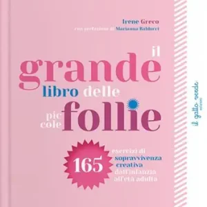 Subito Disponibile Il grande libro delle piccole follie. 165 esercizi di sopravvivenza creativa dall‘infanzia all‘età adulta. Ediz. a colori