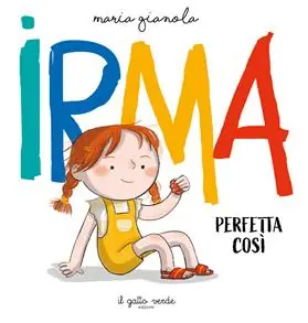Irma. Perfetta così. Ediz. a colori Soddisfatti O Rimborsati
