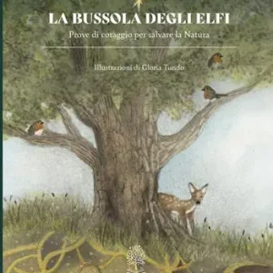La bussola degli elfi. Prove di coraggio per salvare la natura Soddisfatti O Rimborsati